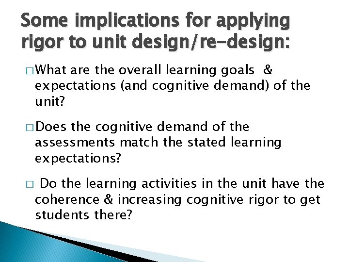 Some implications for applying rigor to unit design/re-design: � What are the overall learning