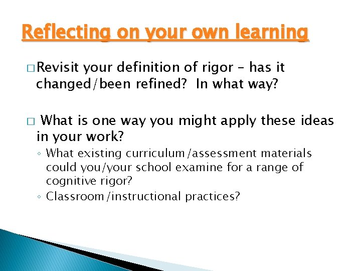 Reflecting on your own learning � Revisit your definition of rigor – has it