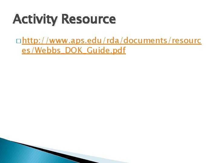 Activity Resource � http: //www. aps. edu/rda/documents/resourc es/Webbs_DOK_Guide. pdf 