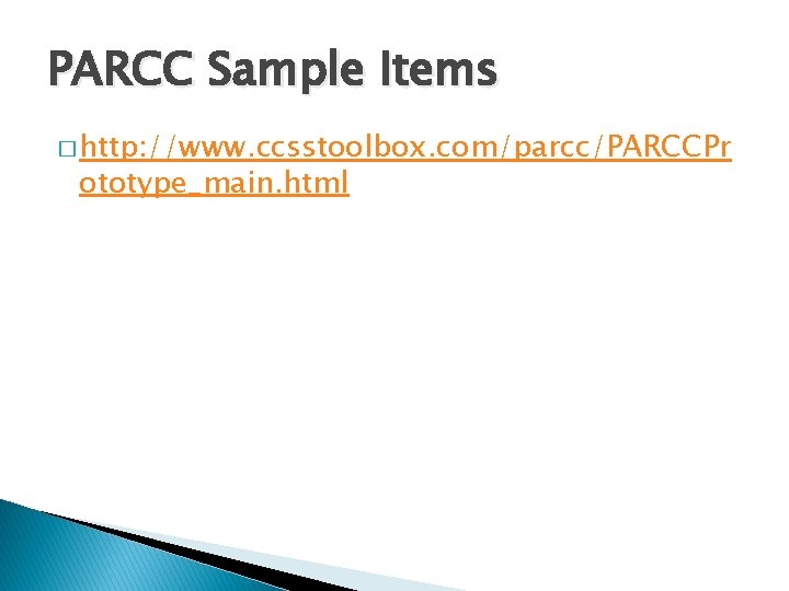 PARCC Sample Items � http: //www. ccsstoolbox. com/parcc/PARCCPr ototype_main. html 