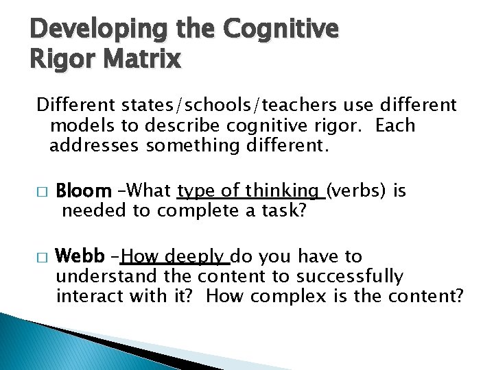 Developing the Cognitive Rigor Matrix Different states/schools/teachers use different models to describe cognitive rigor.