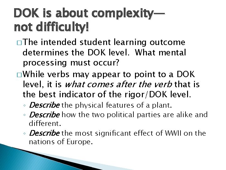 DOK is about complexity— not difficulty! � The intended student learning outcome determines the