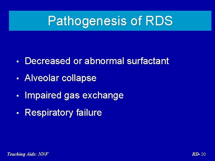 Pathogenesis of RDS • Decreased or abnormal surfactant • Alveolar collapse • Impaired gas