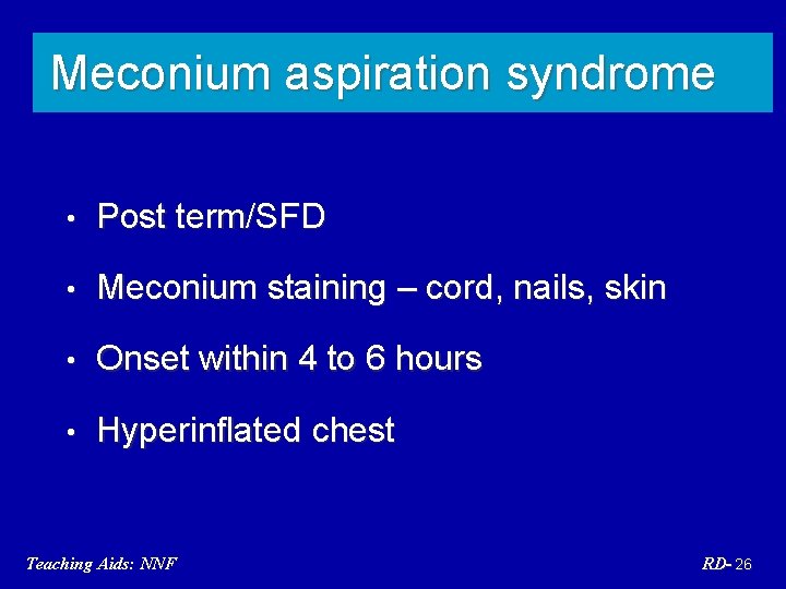 Meconium aspiration syndrome • Post term/SFD • Meconium staining – cord, nails, skin •