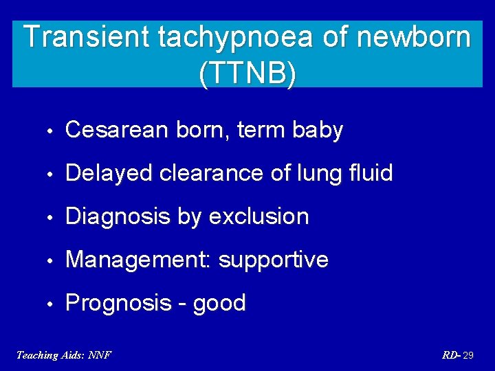 Transient tachypnoea of newborn (TTNB) • Cesarean born, term baby • Delayed clearance of