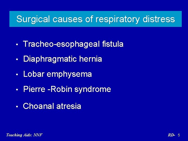 Surgical causes of respiratory distress • Tracheo-esophageal fistula • Diaphragmatic hernia • Lobar emphysema