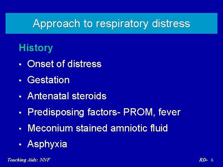 Approach to respiratory distress History • Onset of distress • Gestation • Antenatal steroids