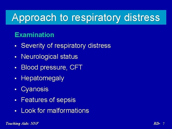 Approach to respiratory distress Examination • Severity of respiratory distress • Neurological status •