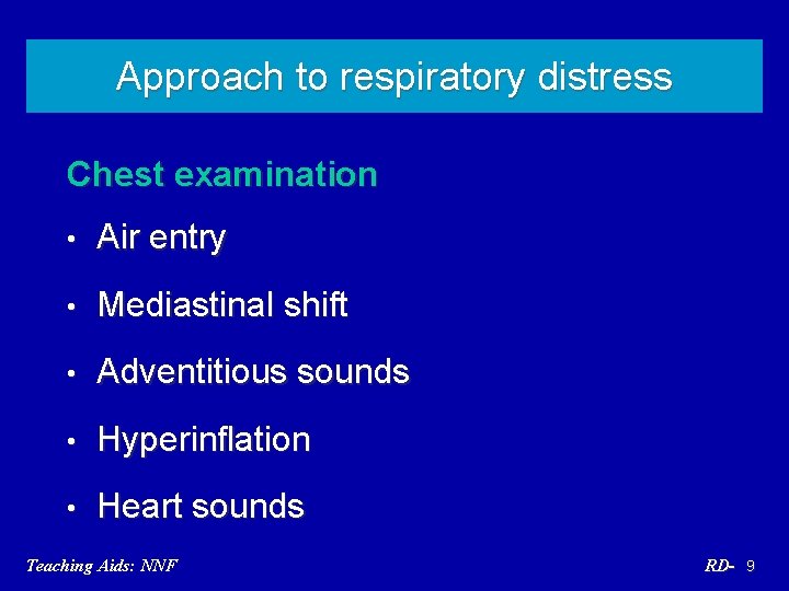 Approach to respiratory distress Chest examination • Air entry • Mediastinal shift • Adventitious