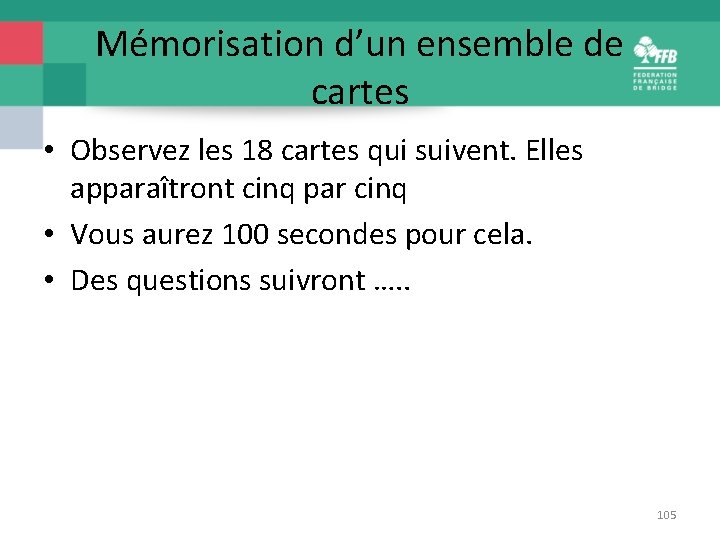 Mémorisation d’un ensemble de cartes • Observez les 18 cartes qui suivent. Elles apparaîtront