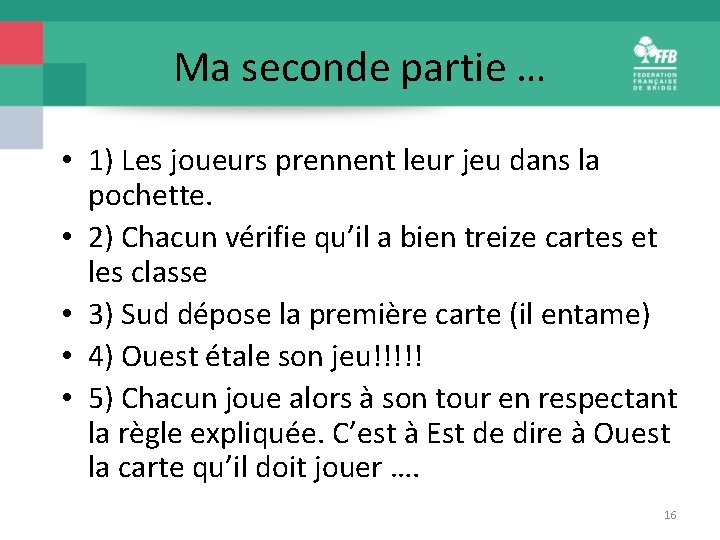 Ma seconde partie … • 1) Les joueurs prennent leur jeu dans la pochette.