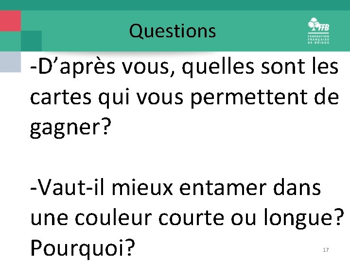 Questions -D’après vous, quelles sont les cartes qui vous permettent de gagner? -Vaut-il mieux