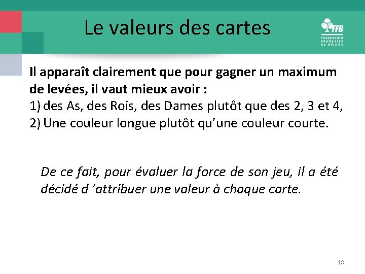 Le valeurs des cartes Il apparaît clairement que pour gagner un maximum de levées,