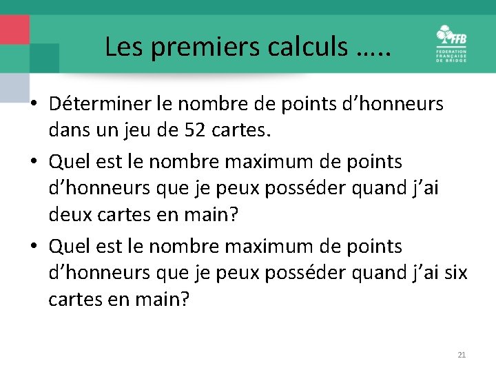 Les premiers calculs …. . • Déterminer le nombre de points d’honneurs dans un