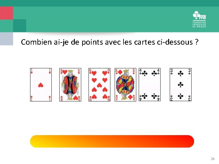 Combien ai-je de points avec les cartes ci-dessous ? 24 