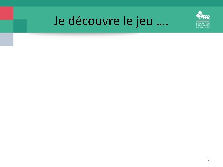 Je découvre le jeu …. 3 