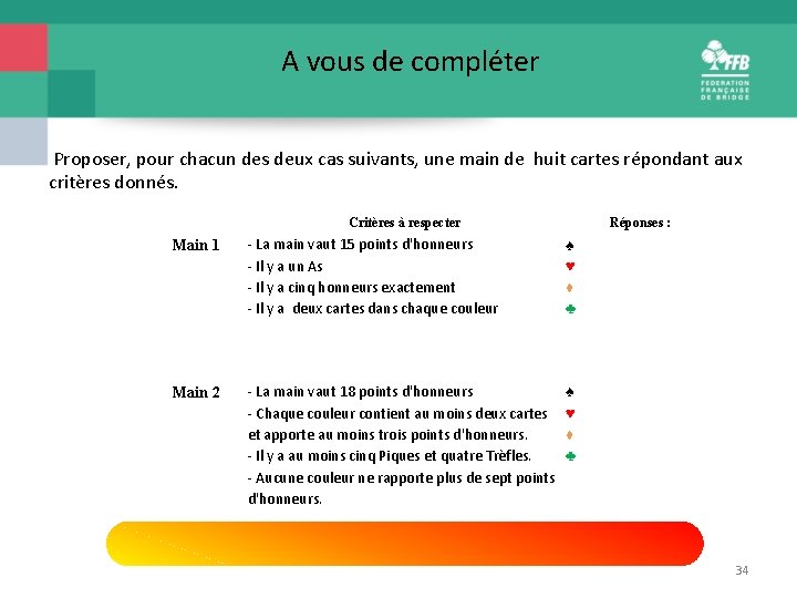 A vous de compléter Proposer, pour chacun des deux cas suivants, une main de