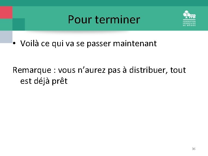 Pour terminer • Voilà ce qui va se passer maintenant Remarque : vous n’aurez