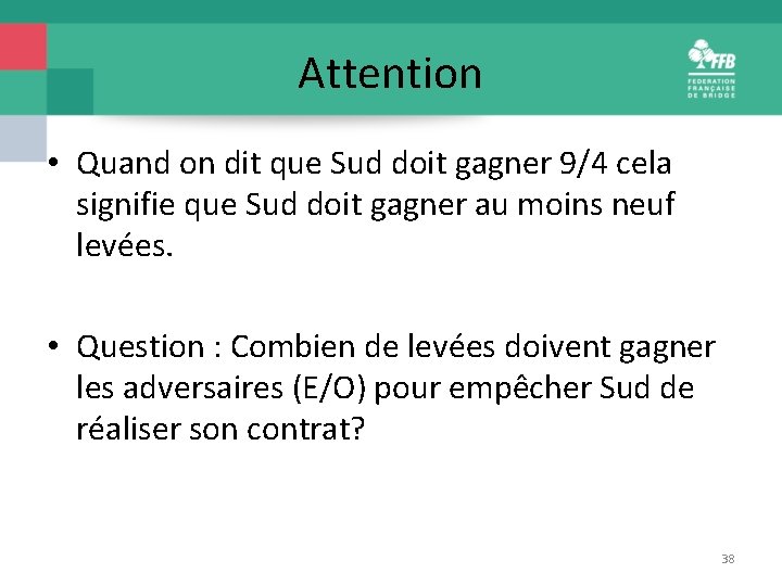 Attention • Quand on dit que Sud doit gagner 9/4 cela signifie que Sud