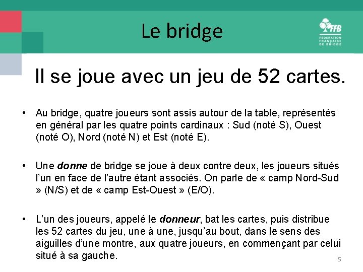 Le bridge Il se joue avec un jeu de 52 cartes. • Au bridge,