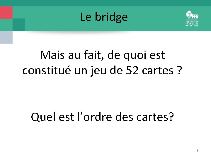 Le bridge Mais au fait, de quoi est constitué un jeu de 52 cartes