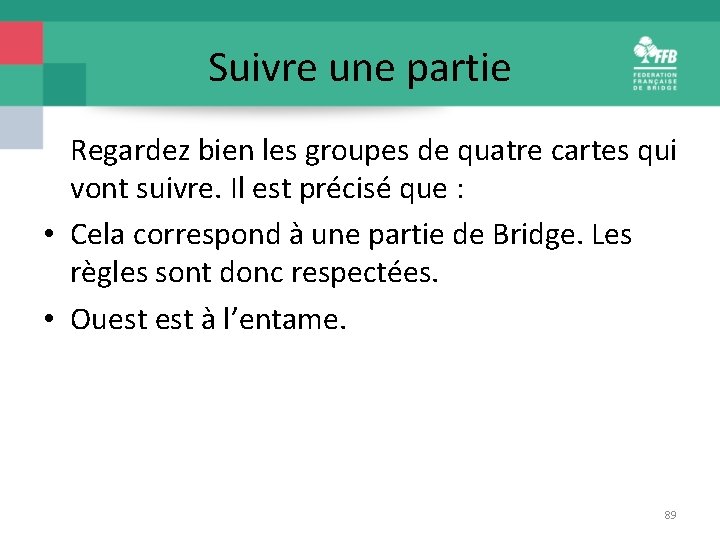 Suivre une partie Regardez bien les groupes de quatre cartes qui vont suivre. Il