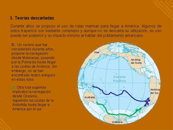 3. Teorías descartadas Durante años se propuso el uso de rutas marinas para llegar