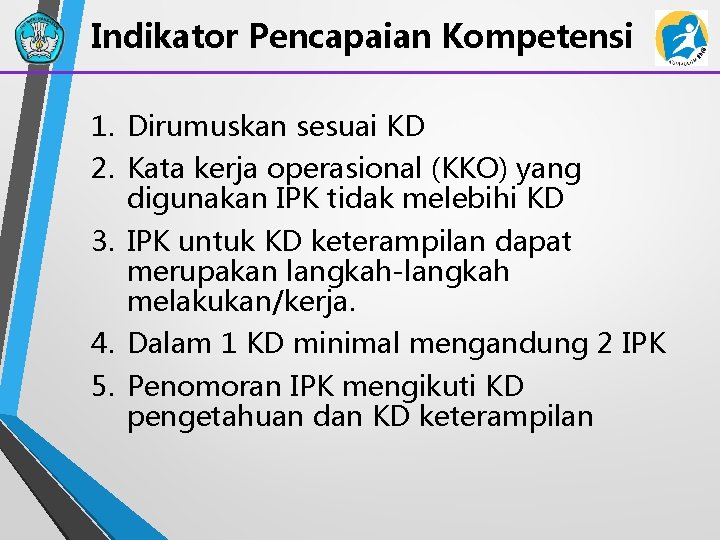 Indikator Pencapaian Kompetensi 1. Dirumuskan sesuai KD 2. Kata kerja operasional (KKO) yang digunakan