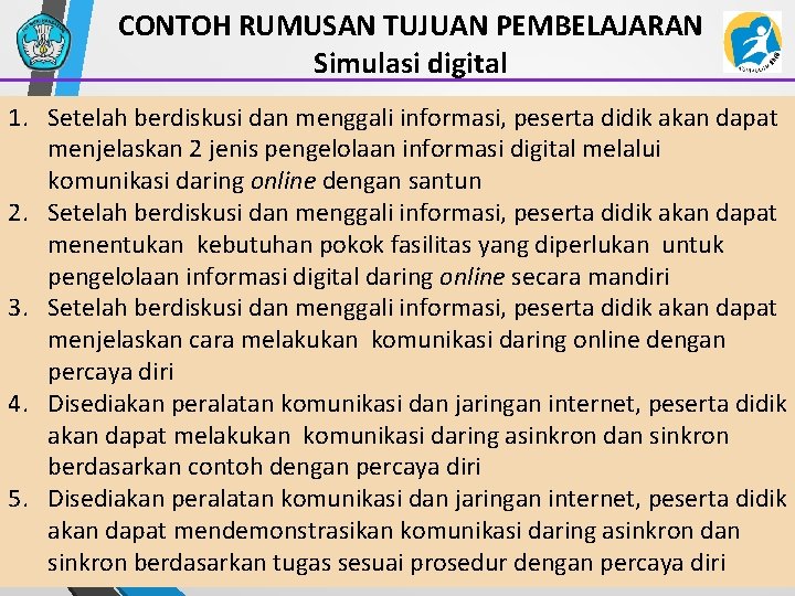 CONTOH RUMUSAN TUJUAN PEMBELAJARAN Simulasi digital 1. Setelah berdiskusi dan menggali informasi, peserta didik