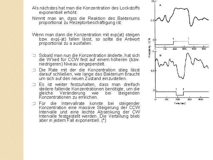 Als nächstes hat man die Konzentration des Lockstoffs exponentiell erhöht: Nimmt man an, dass