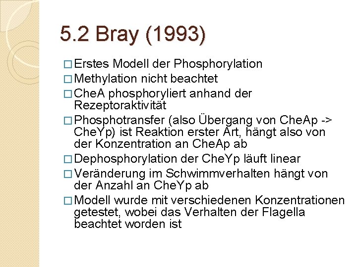 5. 2 Bray (1993) � Erstes Modell der Phosphorylation � Methylation nicht beachtet �