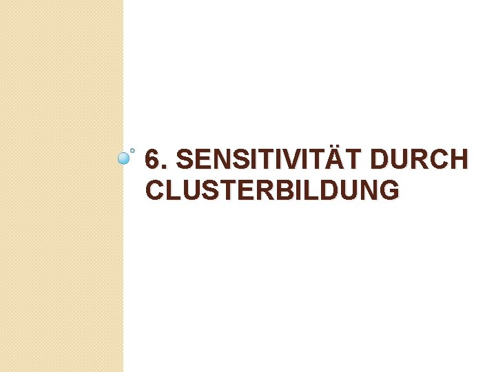 6. SENSITIVITÄT DURCH CLUSTERBILDUNG 