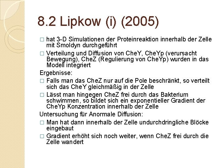 8. 2 Lipkow (i) (2005) hat 3 -D Simulationen der Proteinreaktion innerhalb der Zelle