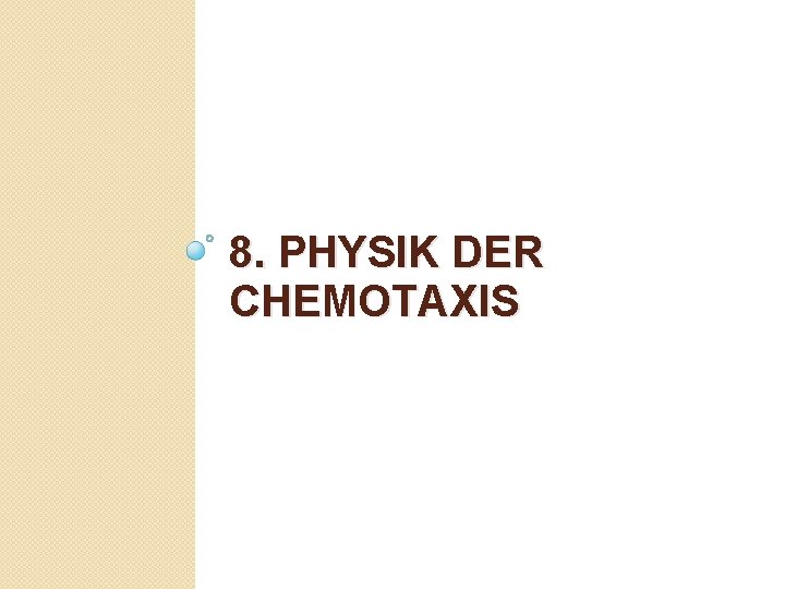 8. PHYSIK DER CHEMOTAXIS 