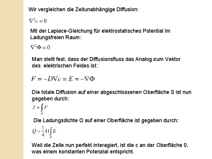 Wir vergleichen die Zeitunabhängige Diffusion: Mit der Laplace-Gleichung für elektrostatisches Potential im Ladungsfreien Raum:
