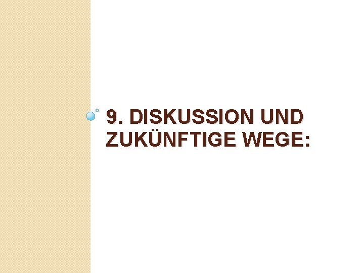 9. DISKUSSION UND ZUKÜNFTIGE WEGE: 