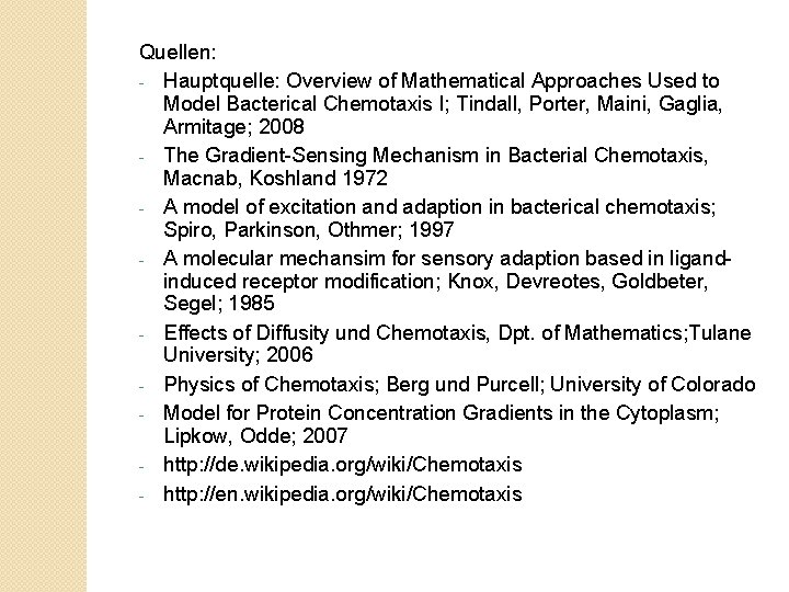 Quellen: - Hauptquelle: Overview of Mathematical Approaches Used to Model Bacterical Chemotaxis I; Tindall,