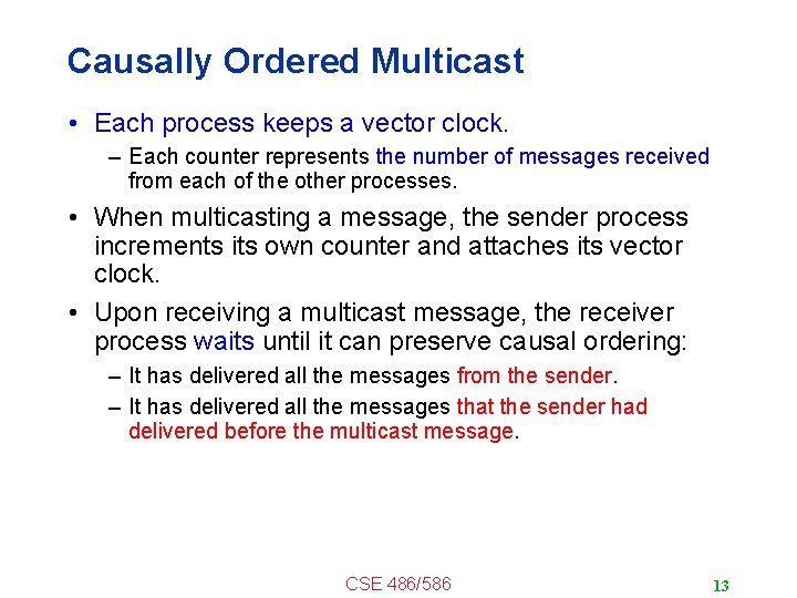 Causally Ordered Multicast • Each process keeps a vector clock. – Each counter represents