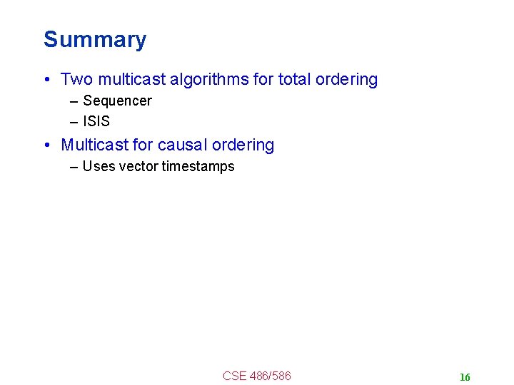 Summary • Two multicast algorithms for total ordering – Sequencer – ISIS • Multicast