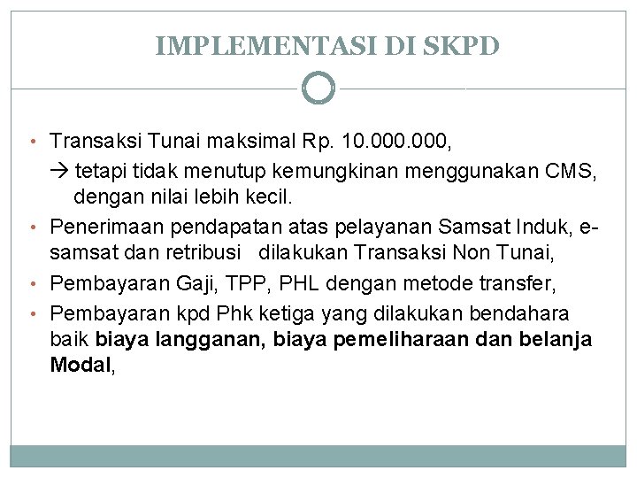 IMPLEMENTASI DI SKPD • Transaksi Tunai maksimal Rp. 10. 000, tetapi tidak menutup kemungkinan