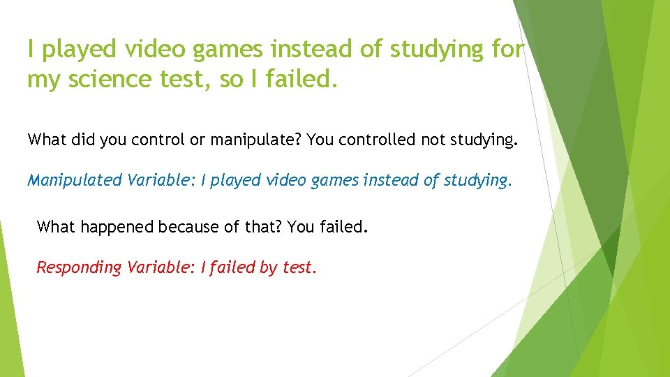 I played video games instead of studying for my science test, so I failed.