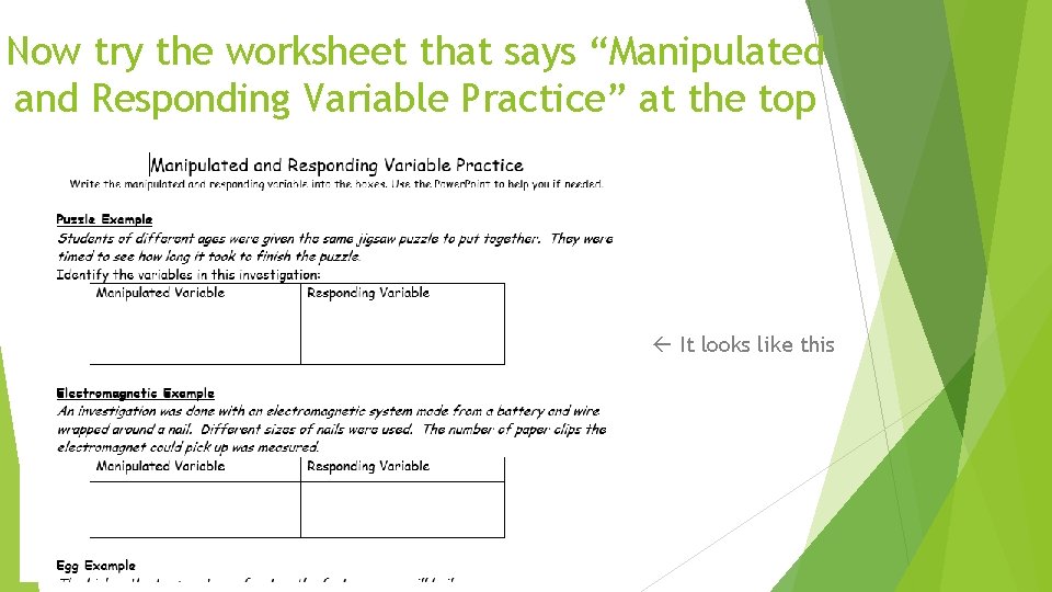 Now try the worksheet that says “Manipulated and Responding Variable Practice” at the top