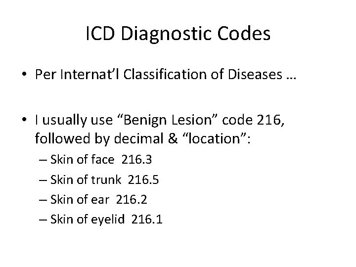 ICD Diagnostic Codes • Per Internat’l Classification of Diseases … • I usually use
