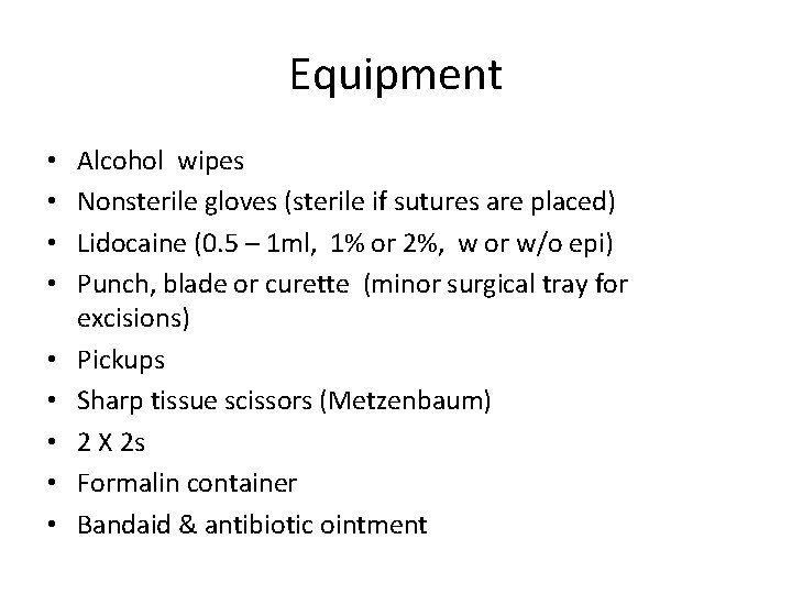 Equipment • • • Alcohol wipes Nonsterile gloves (sterile if sutures are placed) Lidocaine
