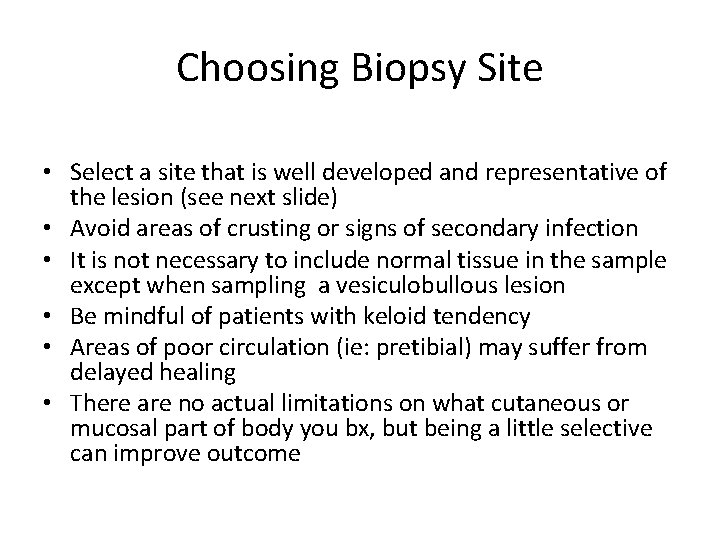 Choosing Biopsy Site • Select a site that is well developed and representative of