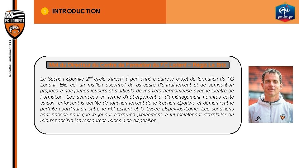 1 INTRODUCTION Mot du Directeur du Centre de Formation du FC Lorient – Régis