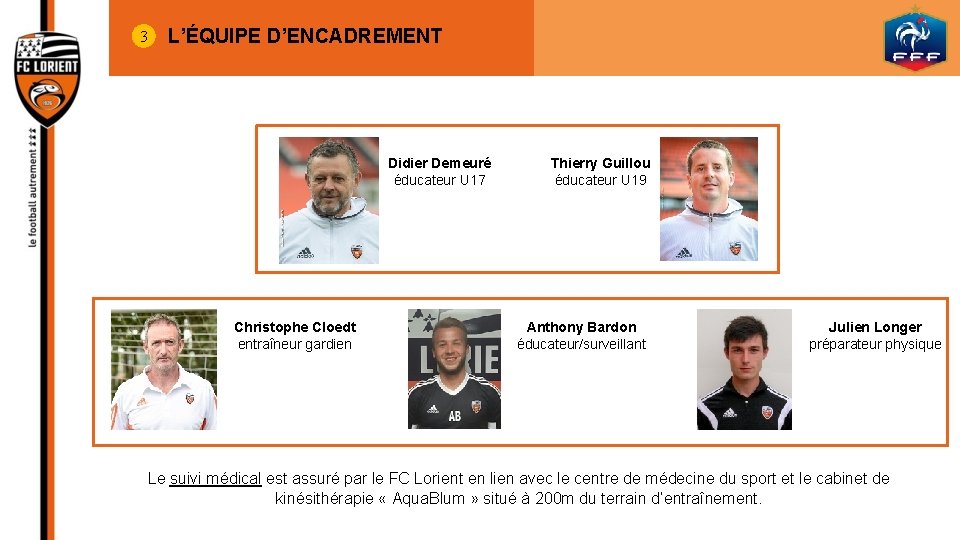 3 L’ÉQUIPE D’ENCADREMENT Didier Demeuré éducateur U 17 Christophe Cloedt entraîneur gardien Thierry Guillou