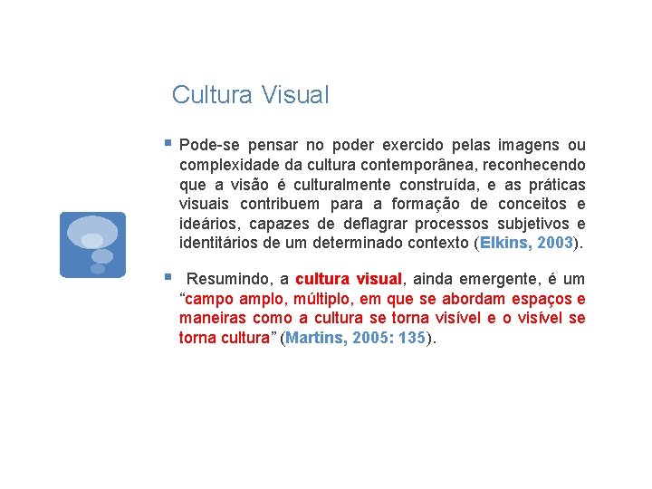 Cultura Visual § Pode se pensar no poder exercido pelas imagens ou complexidade da