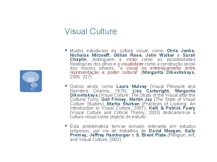 Visual Culture § Muitos estudiosos da cultura visual, como Chris Jenks, Nicholas Mirzoeff, Gillian