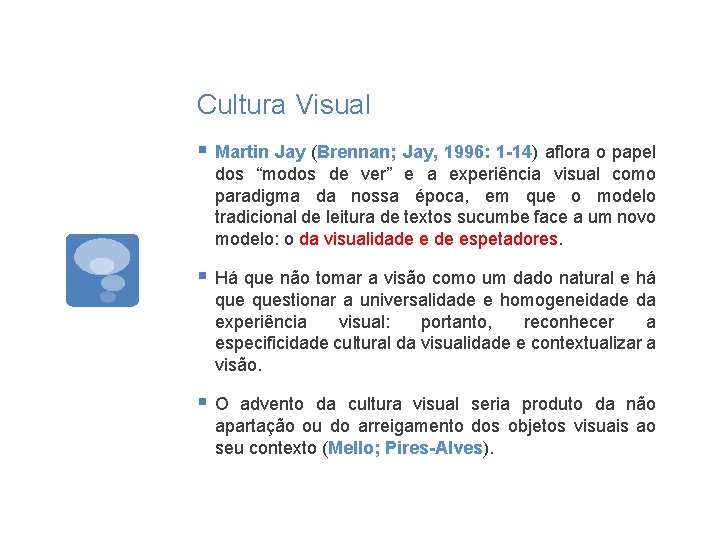 Cultura Visual § Martin Jay (Brennan; Jay, 1996: 1 -14) aflora o papel dos